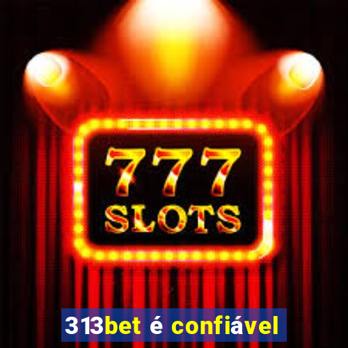 313bet é confiável